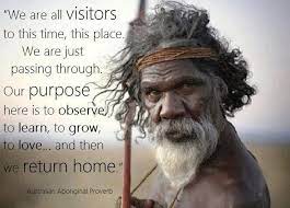 We Are All Visitors To This Time This Place Australian Aboriginal Proverb Proverbs Wisdom Quotes Words