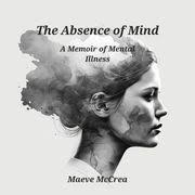 The Absence of Mind eBook by Maeve McCrea