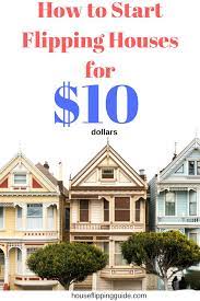 How To Start Flipping Houses 10 Dollars Flipping Houses House Flipping Business Real Estate Investing Wholesaling