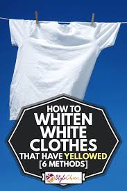 Clorox.com has been visited by 10k+ users in the past month How To Whiten White Clothes That Have Yellowed 6 Methods Stylecheer Com