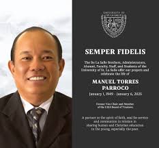 SEMPER FIDELIS. The De La Salle Brothers, Administrators, Alumni, Faculty,  Staff and Students of the University offer our prayers and celebrate the  life of Manuel Torres Parroco. There is a scheduled wake
