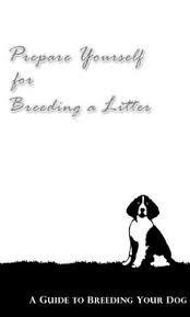 Akc S Guide To Responsible Dog Breeding Akc Dog Shows Dog Breeder Akc