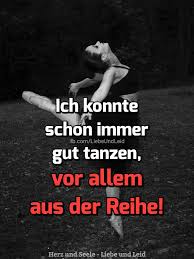 Herz Und Seele Eu Ich Konnte Schon Immer Gut Tanzen Tanzen Zitate Coole Spruche