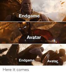 Endgame Avatar Endgame Avatar Here It Comes Avatar Meme On Me Me