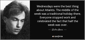 Tue, aug 3, 2021, 10:49am edt Walter Moers Quote Wednesdays Were The Best Thing About Atlantis The Middle Of