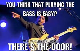 Mark Marxon S Meme Monday You Think That Playing Bass Is Easy Bass Musician Magazine The Face Of Bass