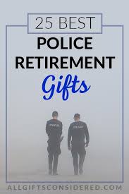 25 Incredibly Creative Police Retirement Gifts All Gifts Considered
