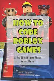 Creating and making games public roblox support. How To Code Roblox Games All You Should Learn About Roblox Game Learn How To Script Peevy Na 9798715247759 Amazon Com Books