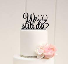 We Still Do Anniversary Cake Topper With Your Wedding Date Wedding Anniversary Cakes Bridal Shower Cake Topper Wedding Cake Toppers