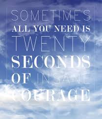 Sometimes All You Need Is 20 Seconds Of Insane Courage Sometimes All You Need Is 20 Second Of Insane Courage Movie Quote We Bought A Zoo Movie Quotes Courage Movie Quotes Life Quotes Quotes