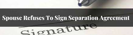 Review and signing with lawyers. What Happens If Spouse Refuses To Sign Separation Agreement