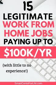 15 Legitimate Work From Home Jobs That Pay Up To 100 000 A Year With No College Degree Legitimate Work From Home Work From Home Jobs Home Jobs