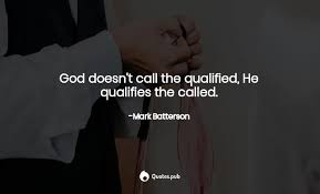 Did jesus call the learned, cultured, influential, and wealthy? God Doesn T Call The Qualified He Qu Mark Batterson Quotes Pub