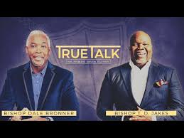 Bishop Dale C Bronner Sermons 2019 Truetalk With Bishop T D Jakes Bishop Dale C Bronner Word Of Faith Family Worship Cathedral Youtube