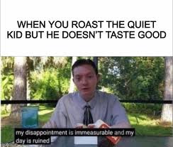 My dissapointment is immeasurable and my day is ruined memes & gifs. My Day Is Ruined Memes Gifs Imgflip