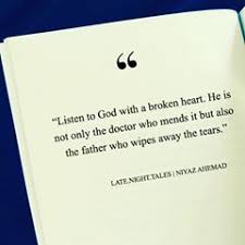Listen To God With A Broken Heart He Is Not Only The Doctor Who Mends It But Also The Father Who Wipes Away The Tears Broken Heart Quotes Deep Wipe Away
