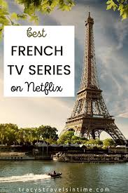 Complete Guide To The Best French Tv Series On Netflix Amazon Prime In 2020 Learn French Tv Series On Netflix French Movies
