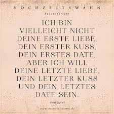 Ich Bin Vielleicht Nicht Deine Erste Liebe Dein Erster Kuss Dein Erstes Date Aber Ich Will Deine Letzte Liebe Dein Letzter Kuss Und Dein Letztes Date Sein Hochzeitswahn