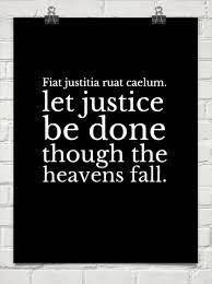 An awesome eulogy — and done by the next day! Fiat Justitia Rust Caelum Let Justice Be Done Though The Heavens Fall Justitia Quotable Quotes Let It Be