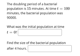 This conversion of 100 minutes to hours has been calculated by multiplying 100 minutes by 0.0166 and the result is 1.6666 hours. The Doubling Period Of A Bacterial Population Is 15 Chegg Com