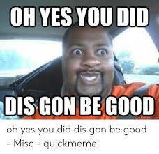 Oh Yes I Did Meme