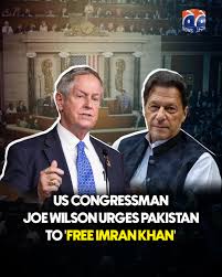 US Republican Congressman Joe Wilson has called on President Asif Ali  Zardari, Prime Minister Shehbaz Sharif, and Chief of Army Staff (COAS)  General Asim Munir to release former prime minister Imran Khan,