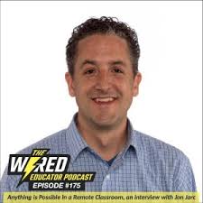 WEP 175 Anything is Possible in a Remote Classroom, an Interview with Jon  Jarc : Wired Educator