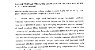 Mengikut peraturan 15(1), p.u.(a) 396/1993, rayuan tindakan tatatertib hendaklah dikemukakan secara bertulis kepada lembaga rayuan tatatertib perkhidmatan awam di suruhanjaya perkhidmatan awam melalui ketua jabatan dalam tempoh 14 hari dari tarikh pegawai menerima keputusan tindakan tatatertib. 17 Contoh Surat Rayuan Tindakan Tatatertib