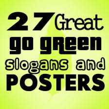 27 Go Green Slogans And Posters Go Green Slogans Save Energy Slogans Marketing Slogans