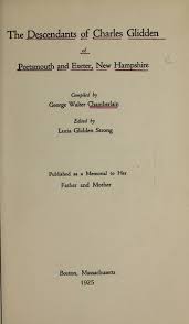 The descendants of Charles Glidden of Portsmouth and Exeter, New Hampshire 