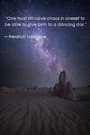 One Must Still Have Chaos In Oneself To Be Able To Give Birth To A Dancing Star Friedrich Nietzsche Nietzsche It Is Well With My Soul Friedrich Nietzsche