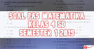 Soal Penilaian Akhir Semester Matematika Kelas 4 Edisi 2019 2020 Beragam Informasi