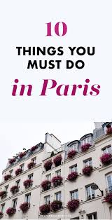 10 Of The Most Marvelous Things To Do In Paris Must Do In Paris Paris Travel Tips Paris Travel
