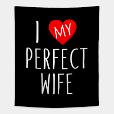 The perfect wife ), glossing proverbs 31. I Love My Perfect Wife I Love My Wifey Tapestry Teepublic Best Wedding Gifts Ever Funny Gifts For Dad Thoughtful Gifts For Dad