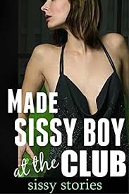 Listen to a few passages from the story, a cheating husband's sissy punishment. Sissy Stories Made Sissy Boy At The Club Kindle Edition By Stories Sissy Literature Fiction Kindle Ebooks Amazon Com