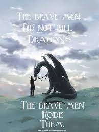 The Brave Men Did Not Kill Dragons The Brave Men Rode Them George R R Martin Quotes Writing Reading Dragon Rider Fantasy Dragon