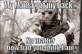 Mama Got My Back Quickmeme