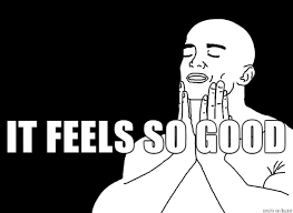 Feels So Good Meme On Imgur