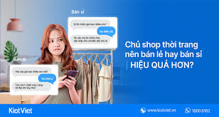 Chủ shop thời trang nên bán lẻ hay bán sỉ hiệu quả hơn?