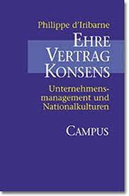 In brazil, where paternalism and the family business fiefdom still flourish, i am president of a manufacturing company that treats its 800 employees like responsible adults. Ehre Vertrag Konsens Unternehmensmanagement Und Nationalkulturen Iribarne Philippe D 9783593365398 Amazon Com Books
