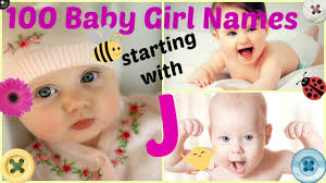 Hey, congratulations for your newborn. 3 91 Baby Girl Names Starting With Letter J By Golden Boy