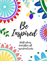 Keep your kids busy doing something fun and creative by printing out free coloring pages. Amazon Com Be Inspired Easy Coloring Book For Adults Inspirational Quotes Simple Large Print Coloring Pages With Positive And Good Vibes Inspirational Quotes Coloring Book For Seniors Beginners Girls 9798539165420 Books