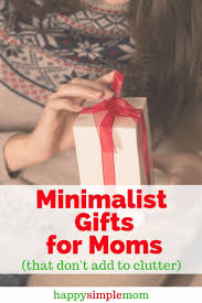 Whether it's mother's day or her birthday, these unique gift ideas for mom will pamper, sparkle, and the search for your amazing mom's perfect gift stops here. Minimalist Gifts For Moms That Don T Add To Clutter Minimalist Gifts Mom Birthday Gift Diy Gifts For Mom
