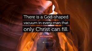 [this is from page 75 of blaise pascal's pensees (new york; Saint Augustine Quote There Is A God Shaped Vacuum In Every Man That Only Christ Can