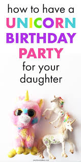 Birthday Party Ideas For Mom From Daughter How To Have A Unicorn Birthday Party For Your Daughter Unicorn Birthday Parties Unicorn Birthday Mom Birthday Gift