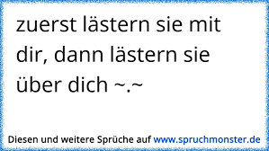 Zuerst Lastern Sie Mit Dir Dann Lastern Sie Uber Dich Spruchmonster De
