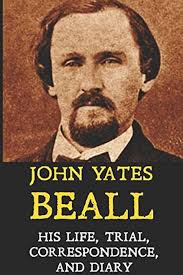 Memoir of John Yates Beall: His Life, Trial, Correspondence, & Diary:  Beall, John Yates: 9781519055200: Amazon.com: Books