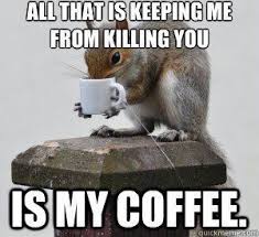 47 Funny Coffee Memes That Will Have You Laughing Coffee Meme Coffee Humor Coffee Obsession