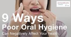 9 Ways Poor Oral Hygiene Can Negatively Affect Your health. - |