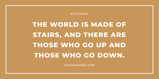 Kick writer's block to the curb and write that story! Ed Mcbain Quote The World Is Made Of Stairs And There Are